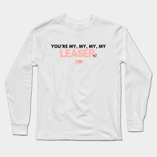 You're My Leaser Long Sleeve T-Shirt